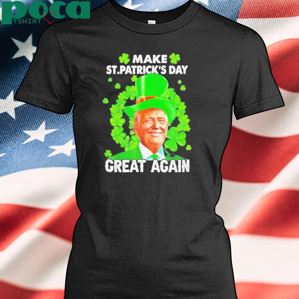 St Patricks Day Make Great Again Donald Trump Irish Lucky Shamrock shirt