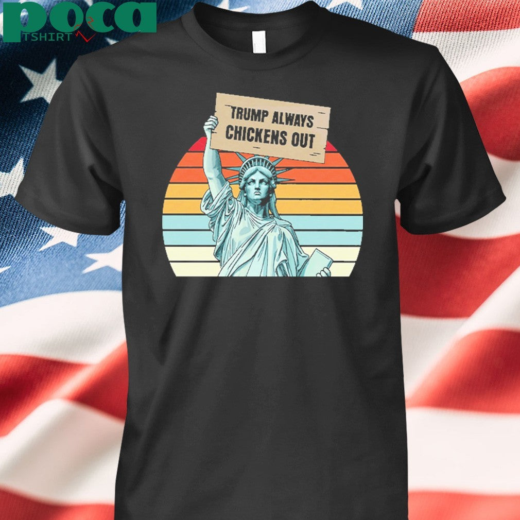 Statue of Liberty Trump Always Chickens Out Shirt
