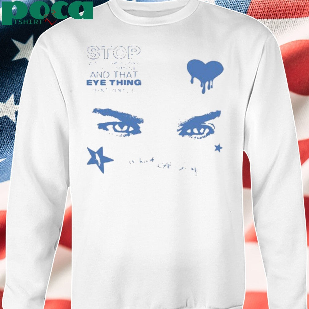 Stop With Your Flirty Little Comments And That Eye Thing That You Do T-shirt