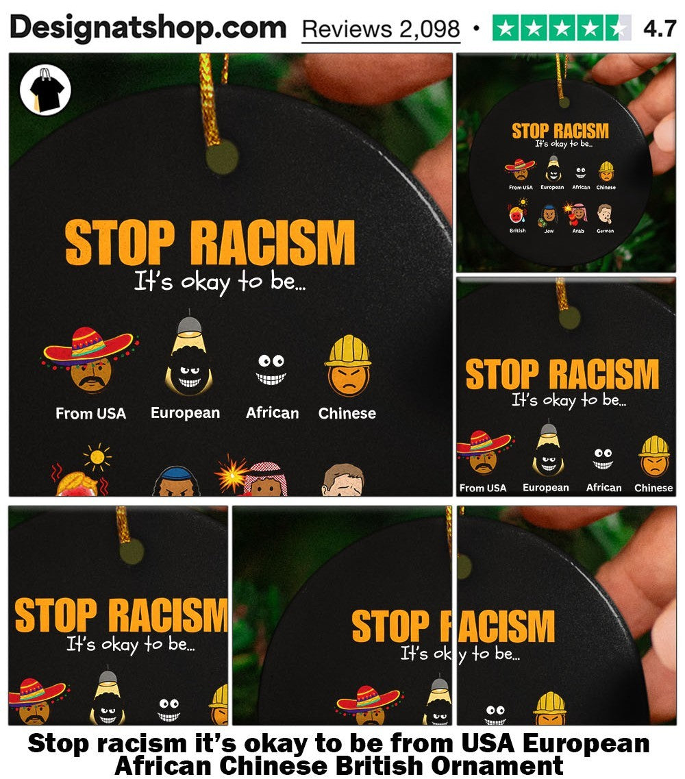 Stop racism it’s okay to be from USA European African Chinese British shirt