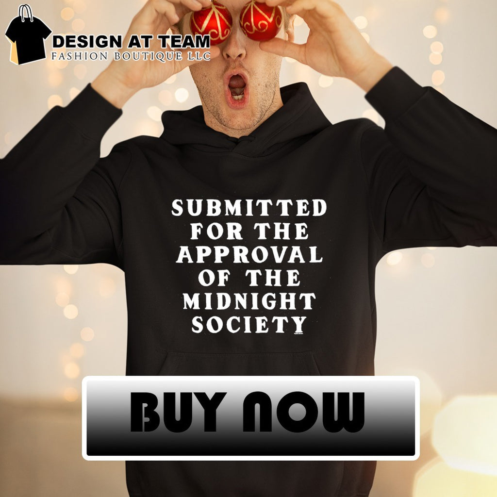 Submitted for the approval of the midnight society shirt