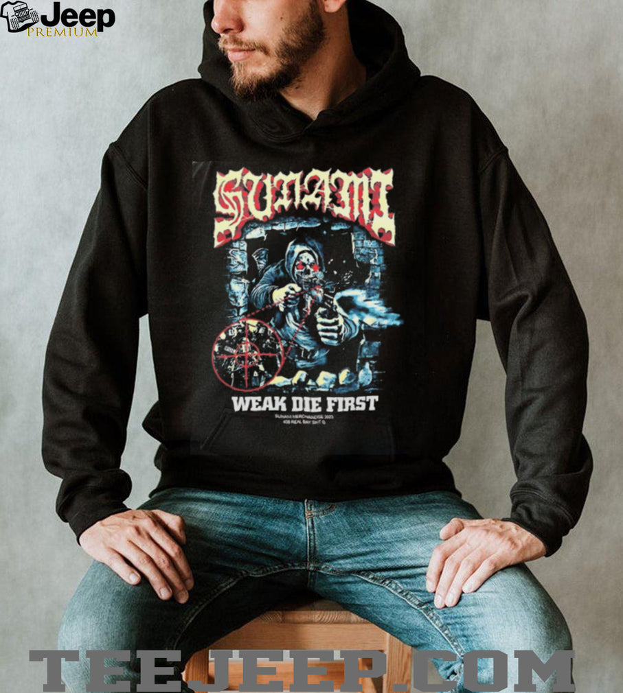 Sunami Weak Die First 408 Real Bay Shit shirt
