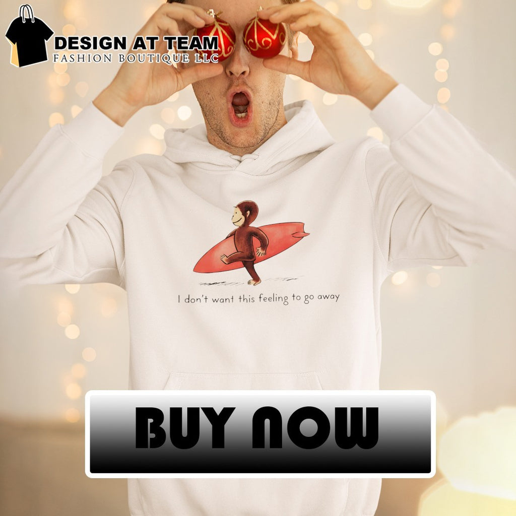 Surfer Monkey I don’t want this feeling to go away shirt