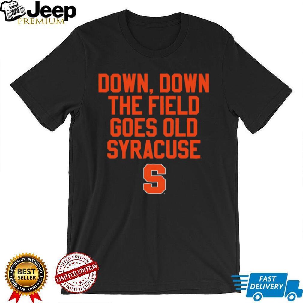 Syracuse Orange Down Down The Field Goes Old Syracuse Fight Song Sport logo shirt