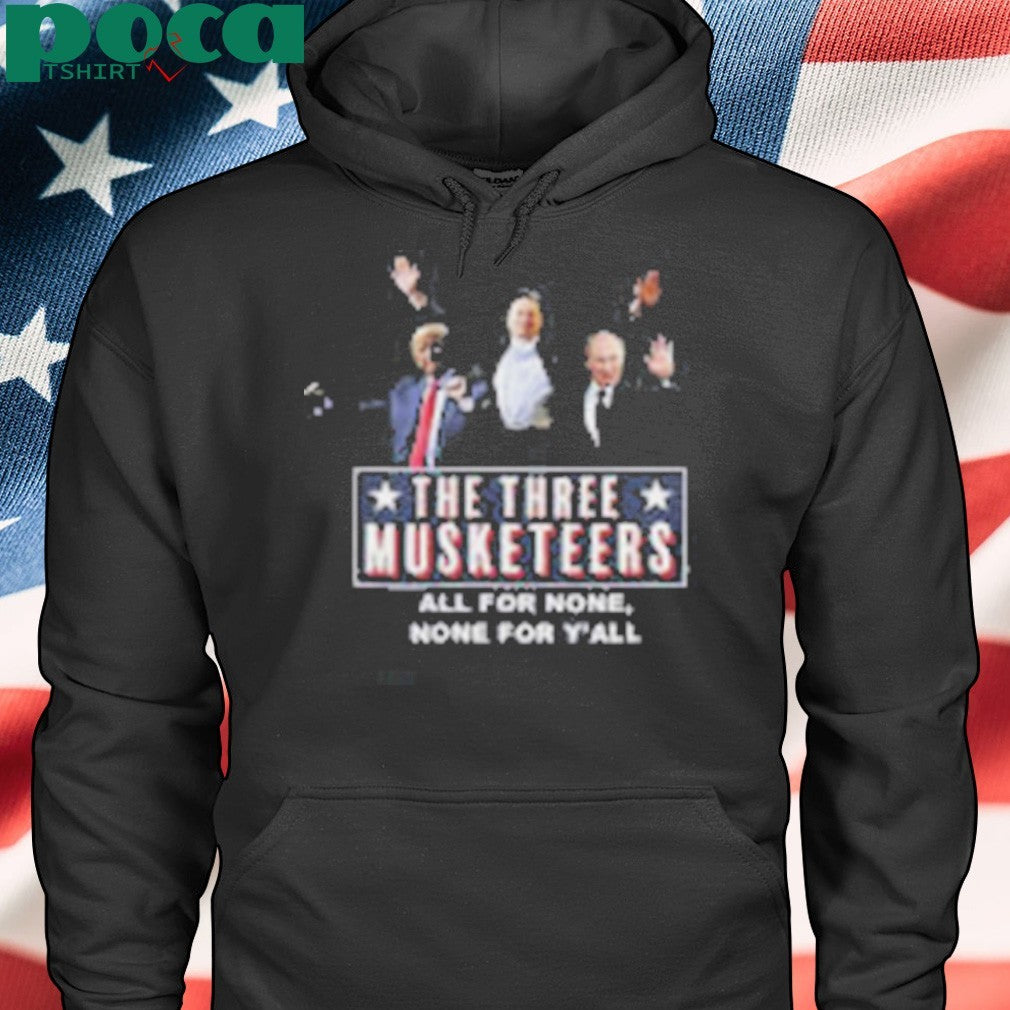 Trump x Elon x Putin The three Musketeers all for none none for Y’all shirt