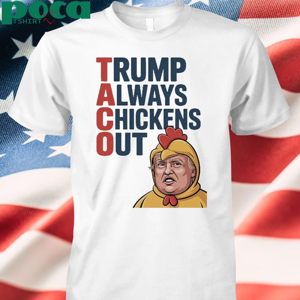 TACO Trump Always Chickens Out Shirt