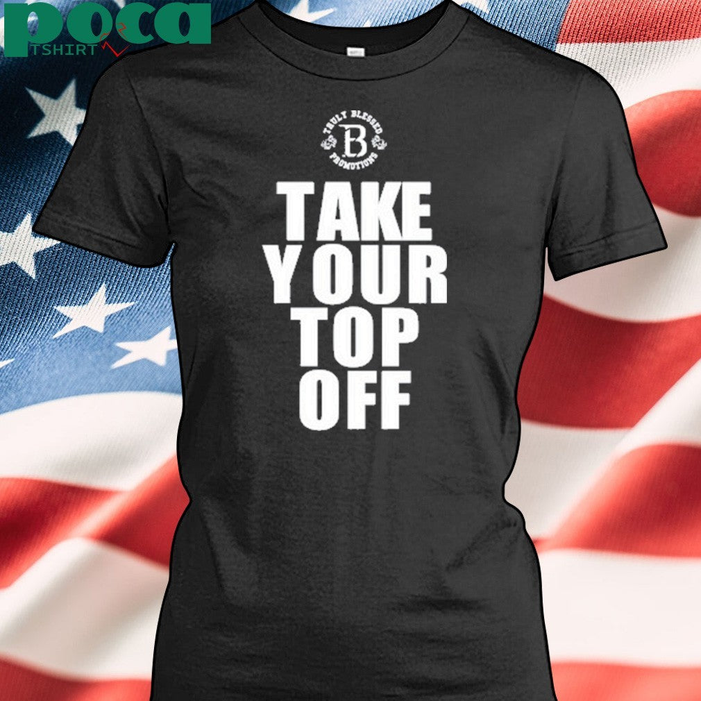 Take Your Top Off T-Shirt