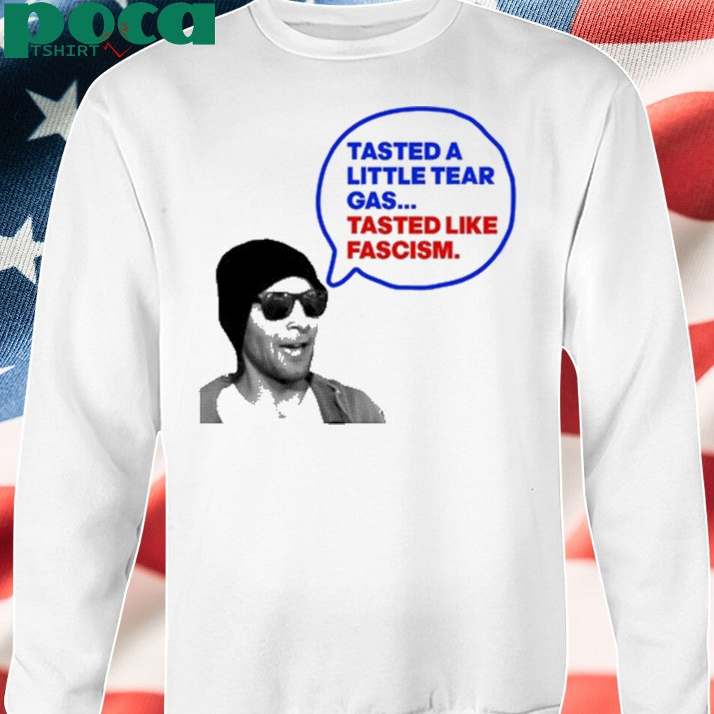 Tasted A Little Tear Gas Tasted Like Fascism Shirt
