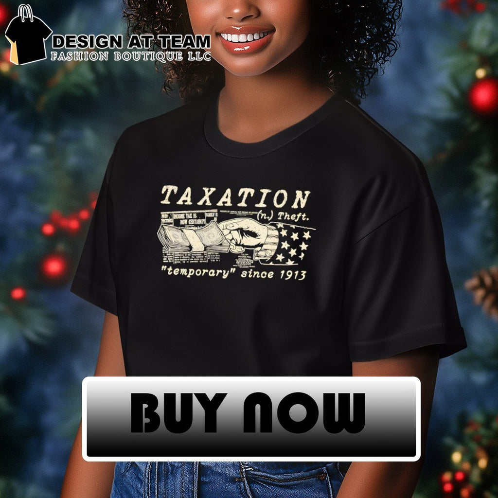 Taxation theft temporary since 1913 shirt