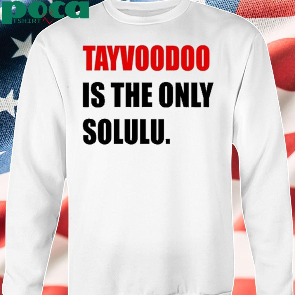 Tayvoodoo Is The Only Solulu T Shirt