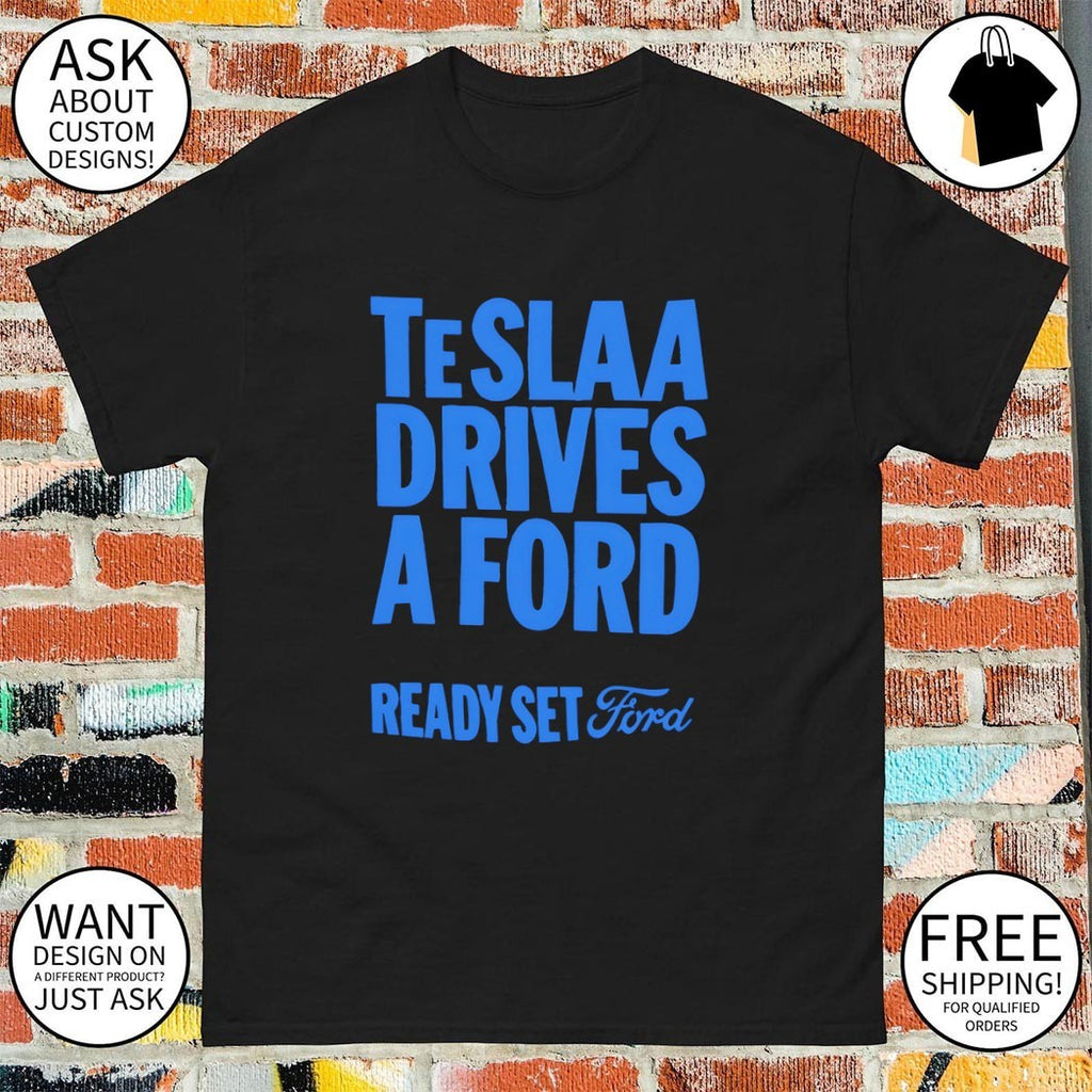 Teslaa drives a ford ready set ford shirt