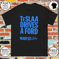Teslaa drives a ford ready set ford shirt