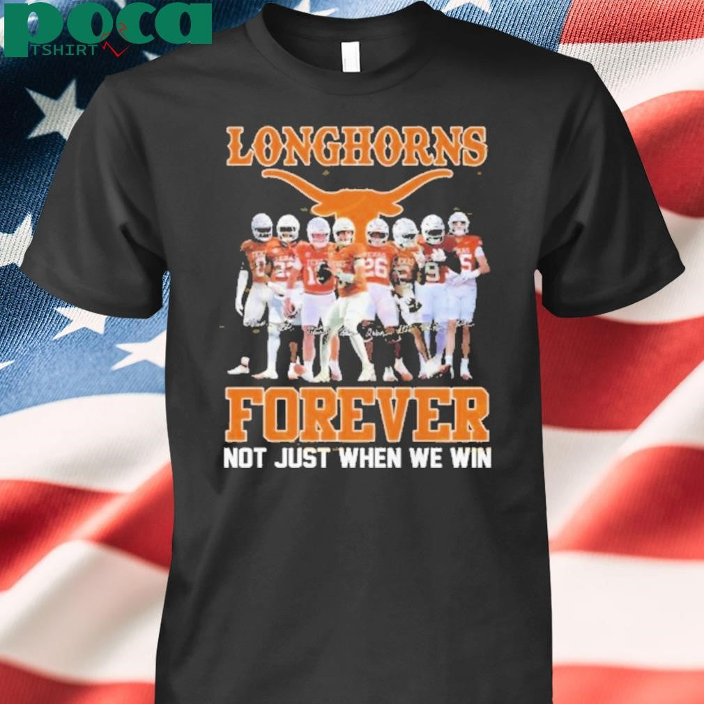 Texas Longhorns Forever Not Just When We Win Signature Shirt