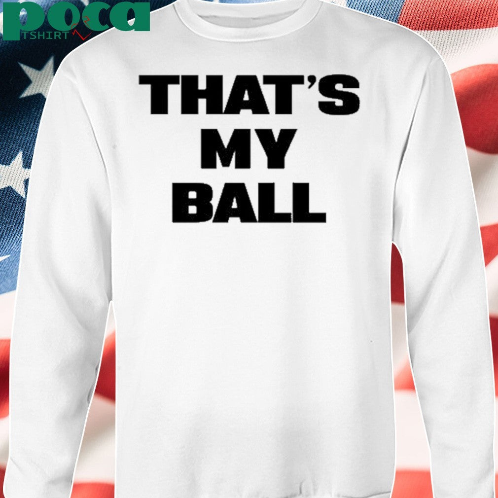 That’s My Ball shirt