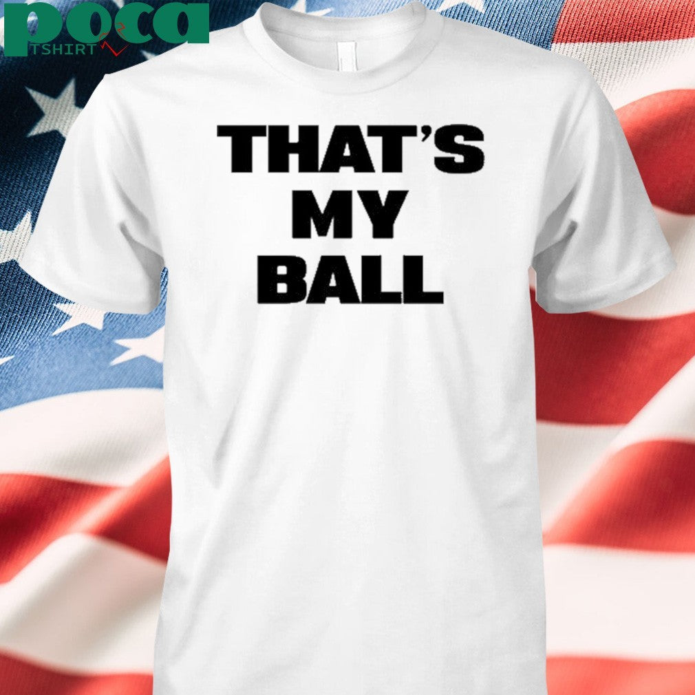 That’s My Ball shirt