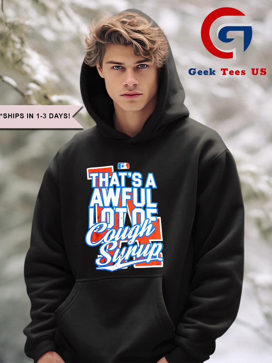 That’s a awful lot of cough syrup Los Angeles Dodgers shirt