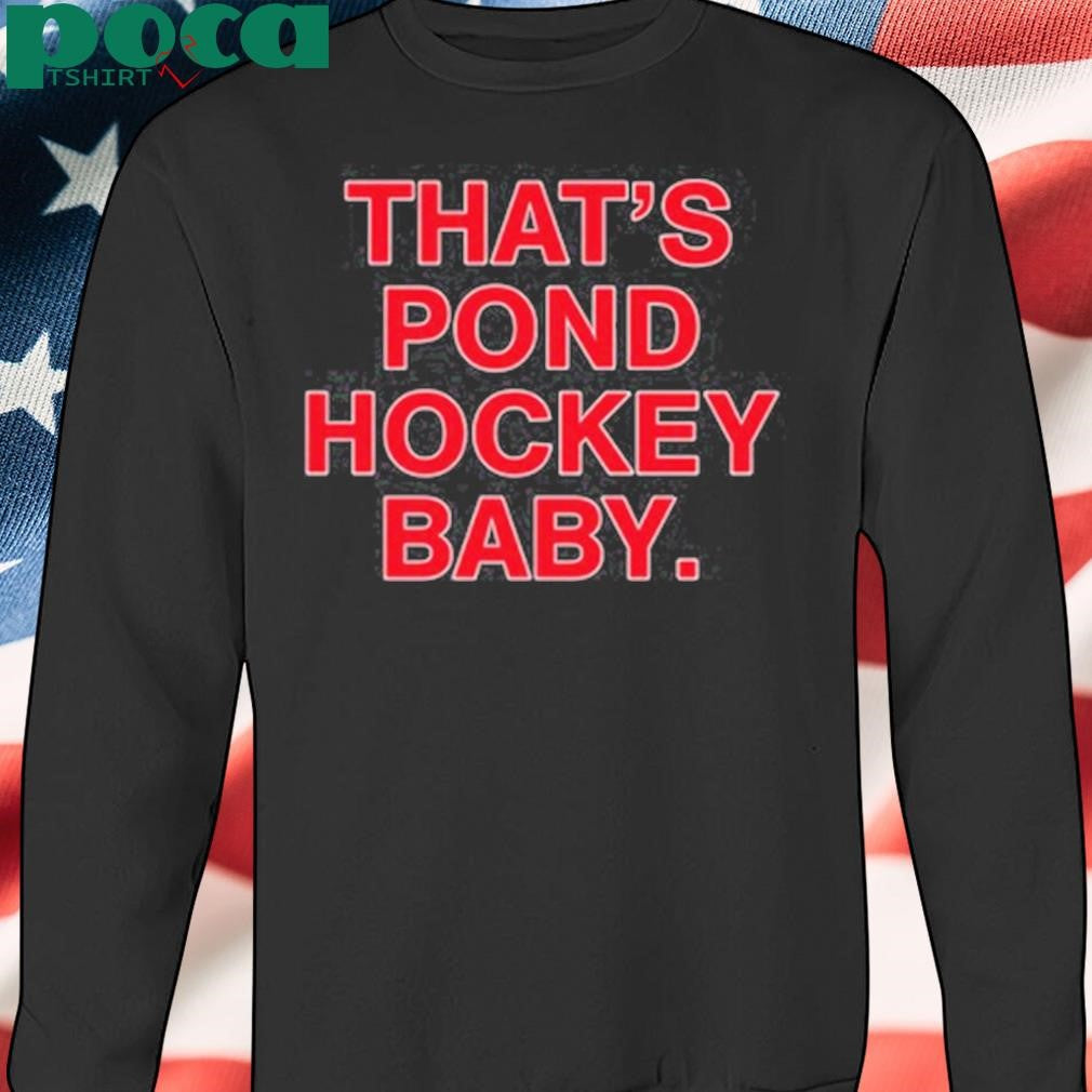 That’s pond hockey baby shirt