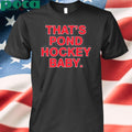 That’s pond hockey baby shirt