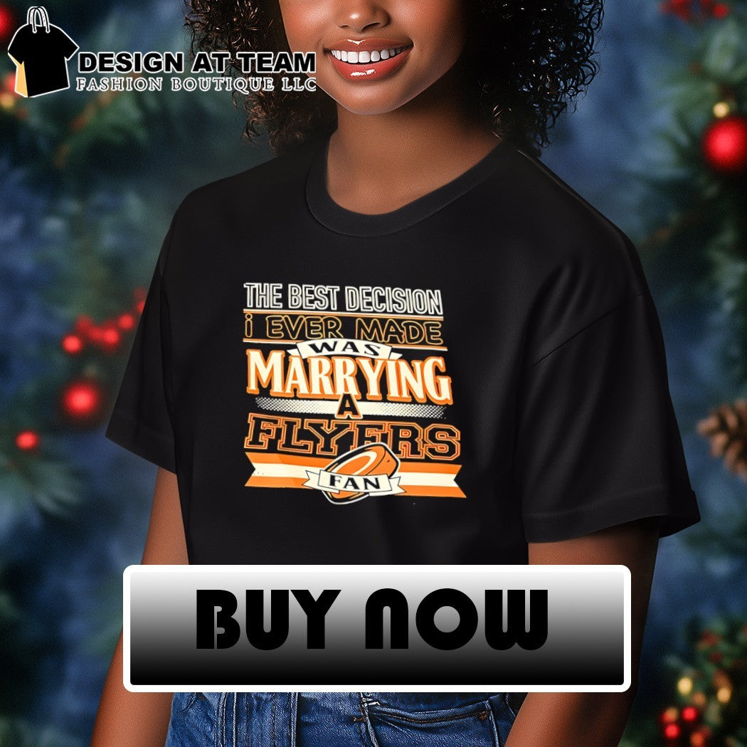 The Best Decision Ever Made Was Marrying Flyers A Fan Philadelphia Flyers Nhl Hockey 2026 logo shirt