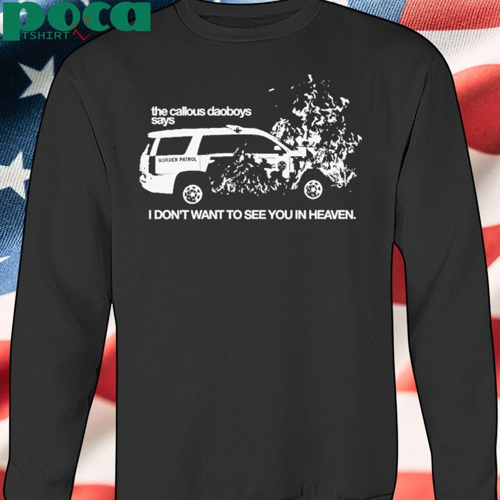 The Callous Daoboys FUCK ICE Says I Don’t Want To See You In Heaven shirt