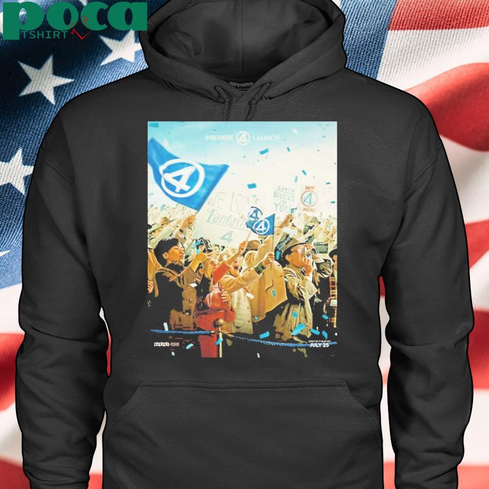The Fantastic Four First Steps We Have Liftoff In Theaters July 25 Earth Believes In You shirt