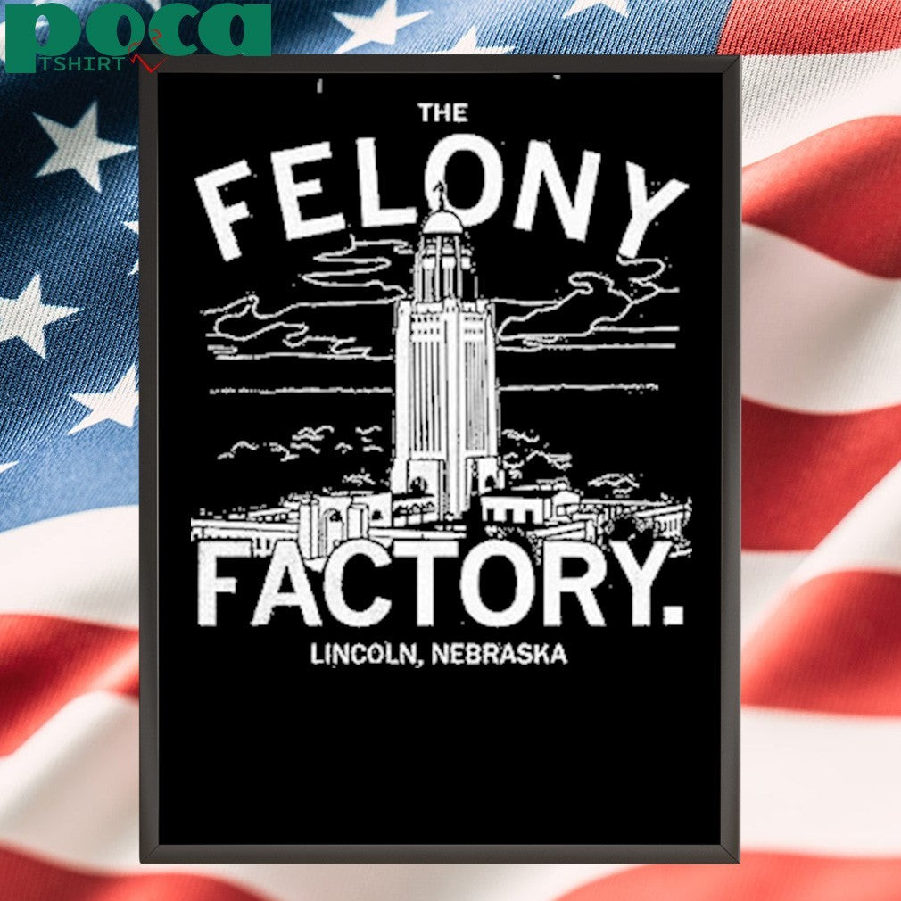 The Felony Factory Lincoln Nebraska Shirt