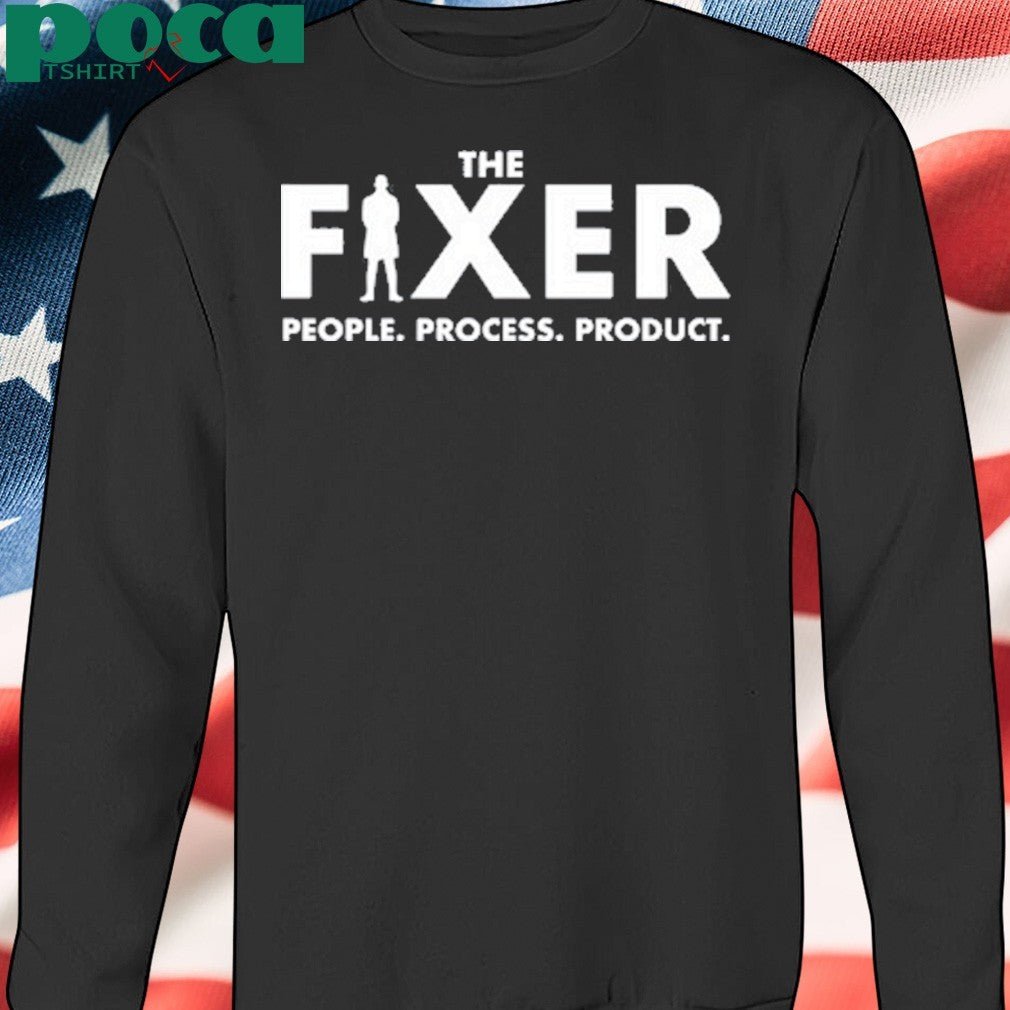 The Fixer People Process Product Shirt