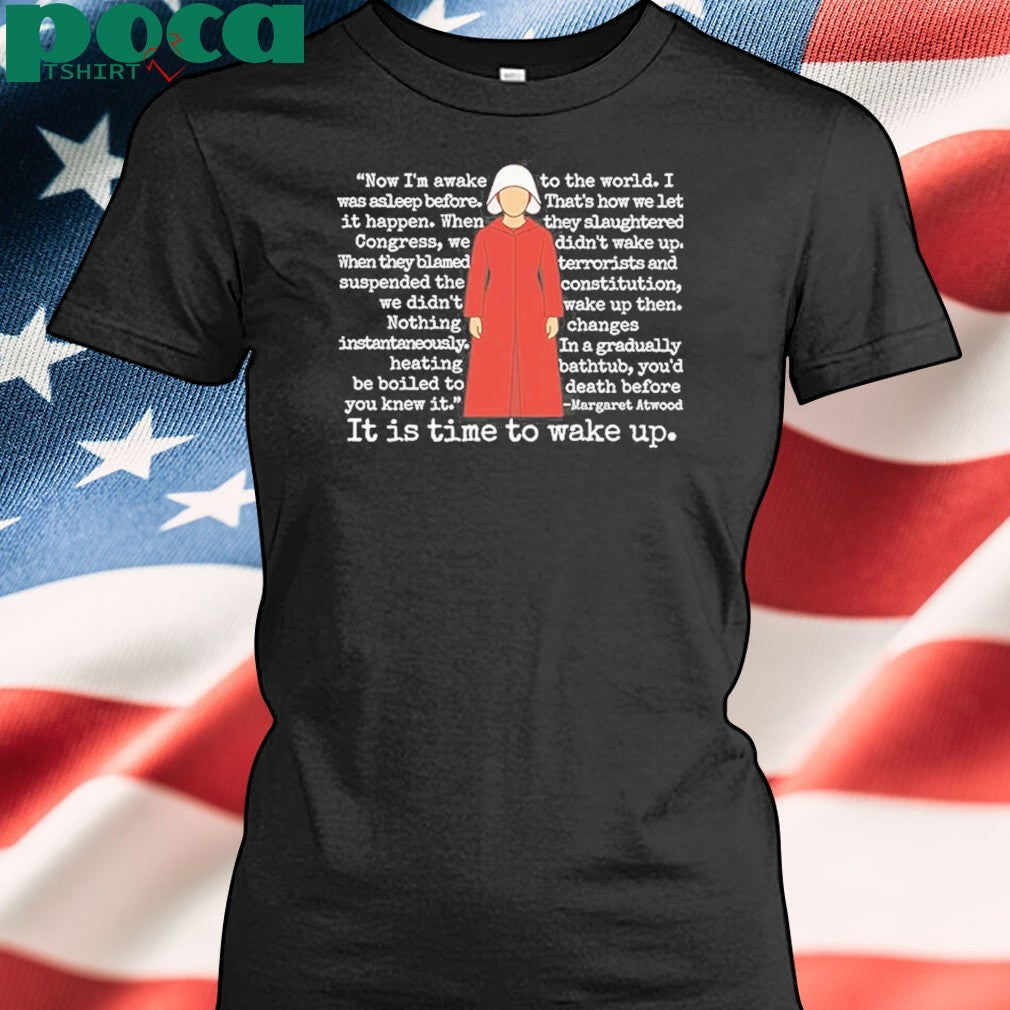 The Handmaid’s Tale It Is Time To Wake Up Shirt