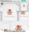 The Last Of The Bugs Music fan shirt