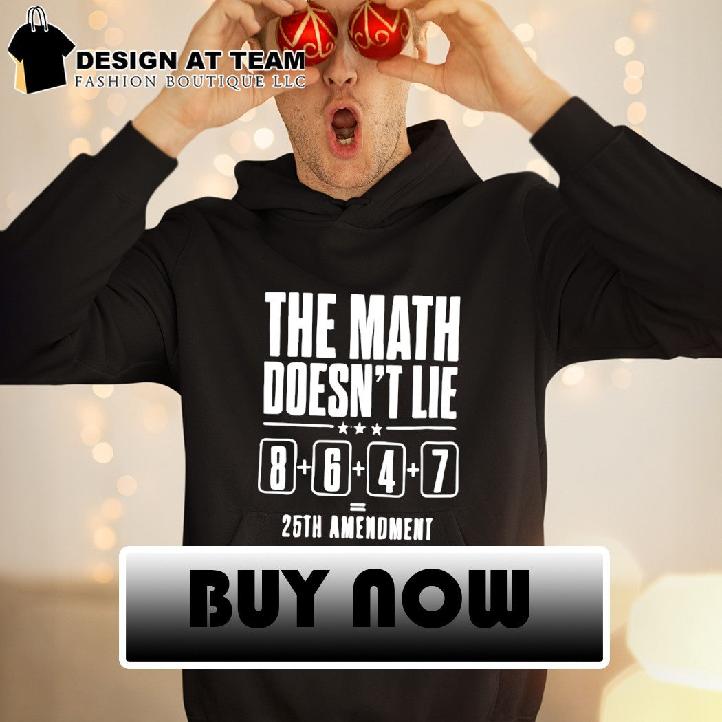 The Math doesn’t lie 8647 25th Amendment shirt