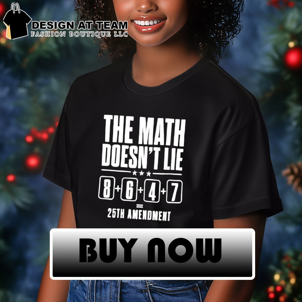 The Math doesn’t lie 8647 25th Amendment shirt