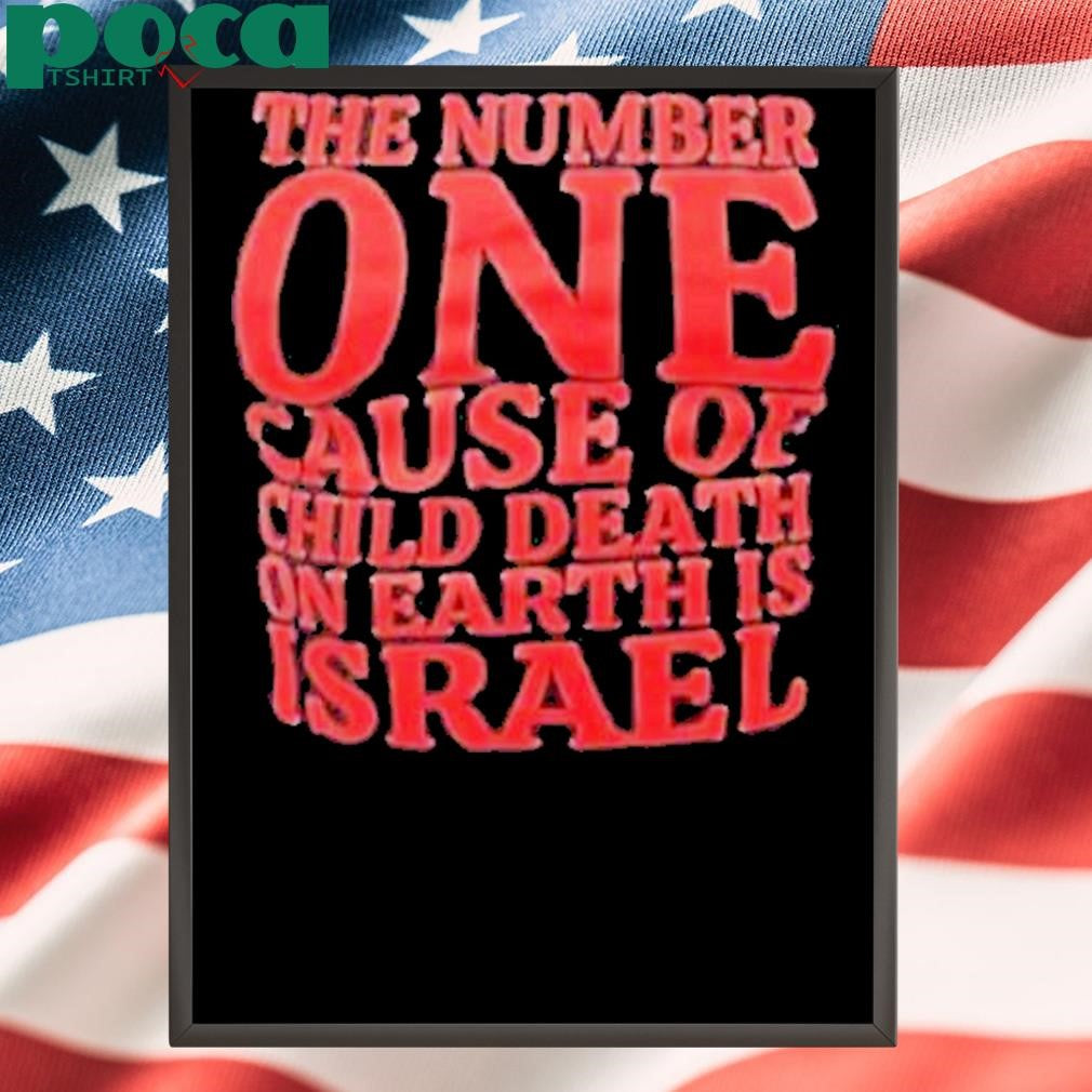 The Number One Cause Of Child Death On Earth Is Israel Shirt