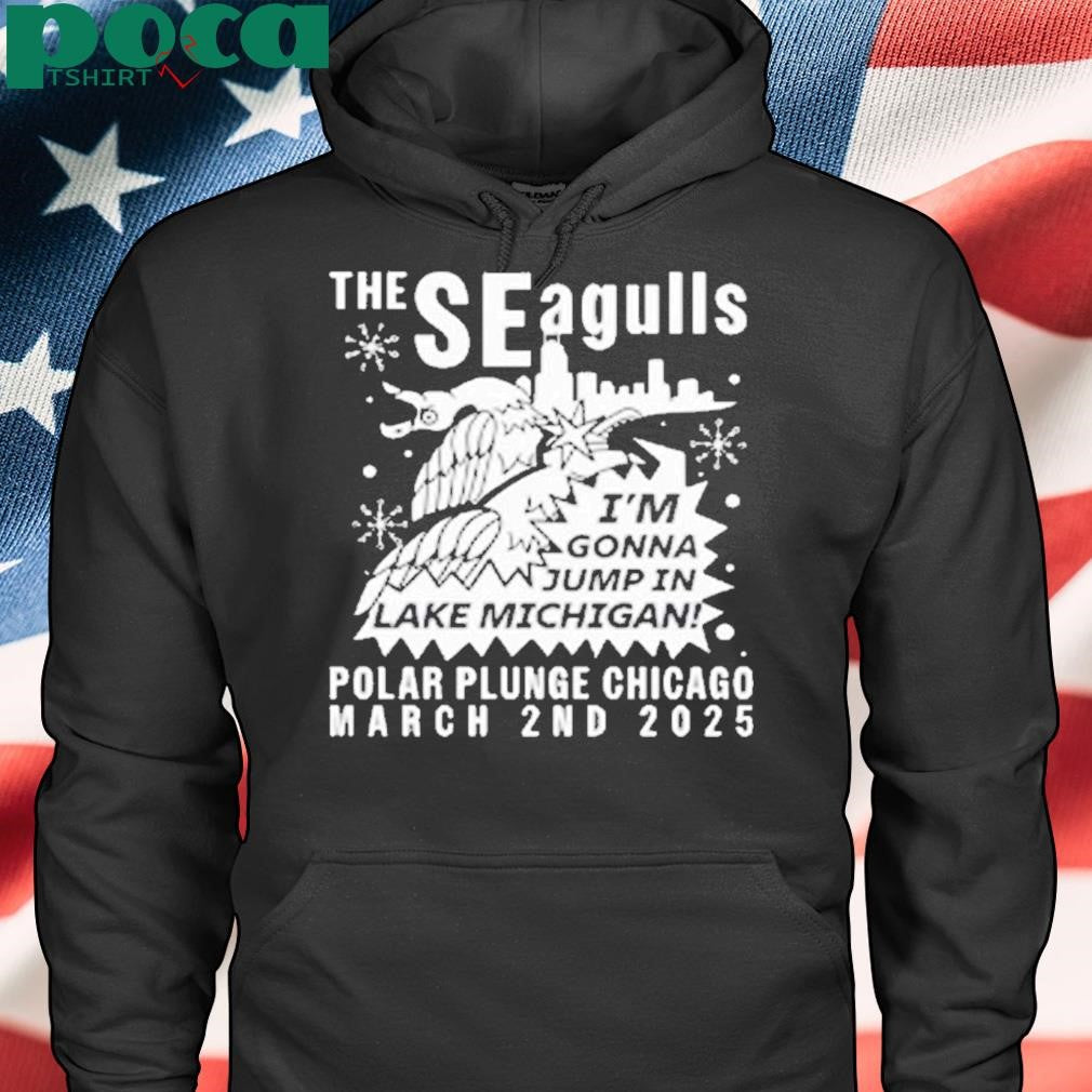The Seagulls I’m Gonna Jump In Lake Michigan Polar Plunge Chicago March 2Nd 2025 Shirt