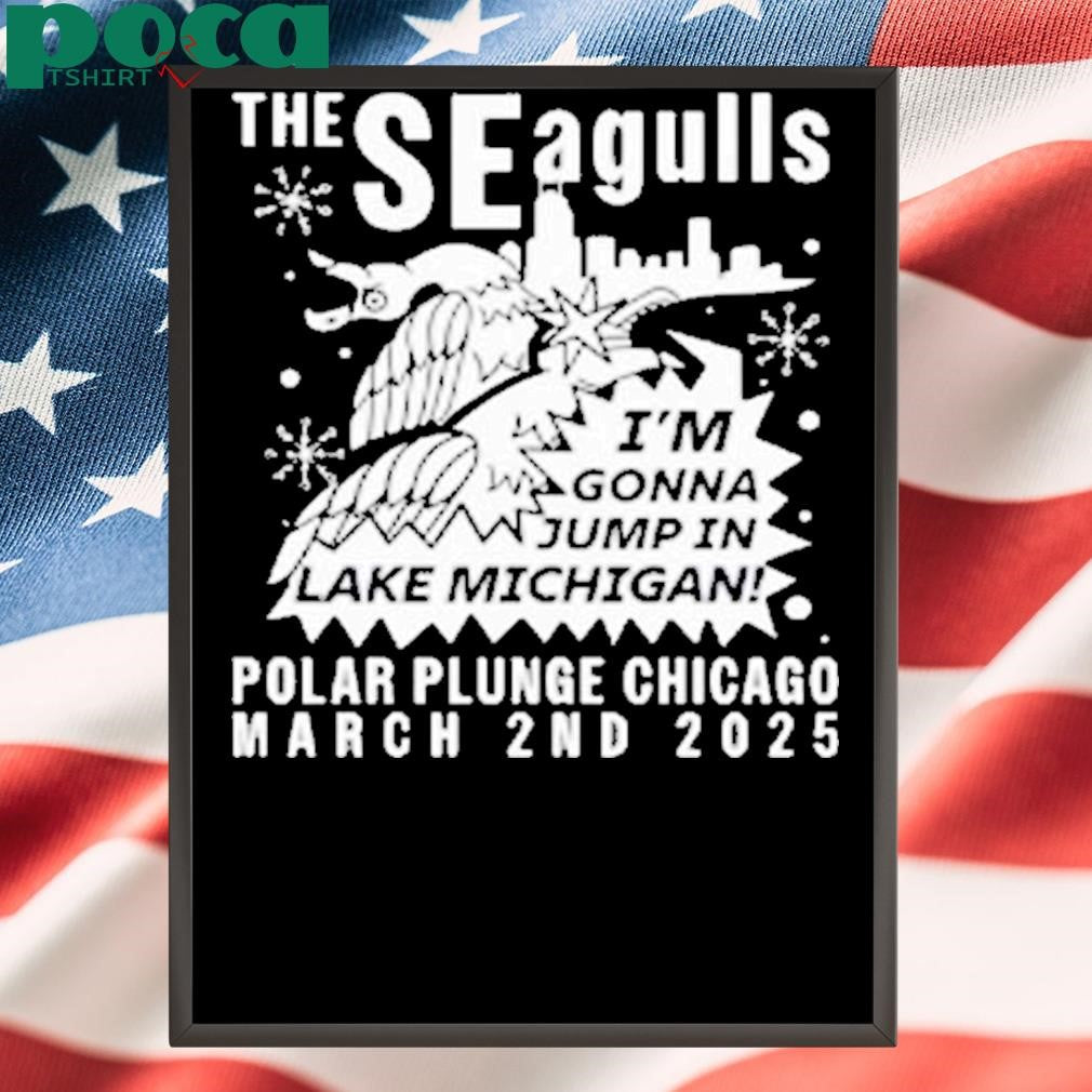 The Seagulls I’m Gonna Jump In Lake Michigan Polar Plunge Chicago March 2Nd 2025 Shirt
