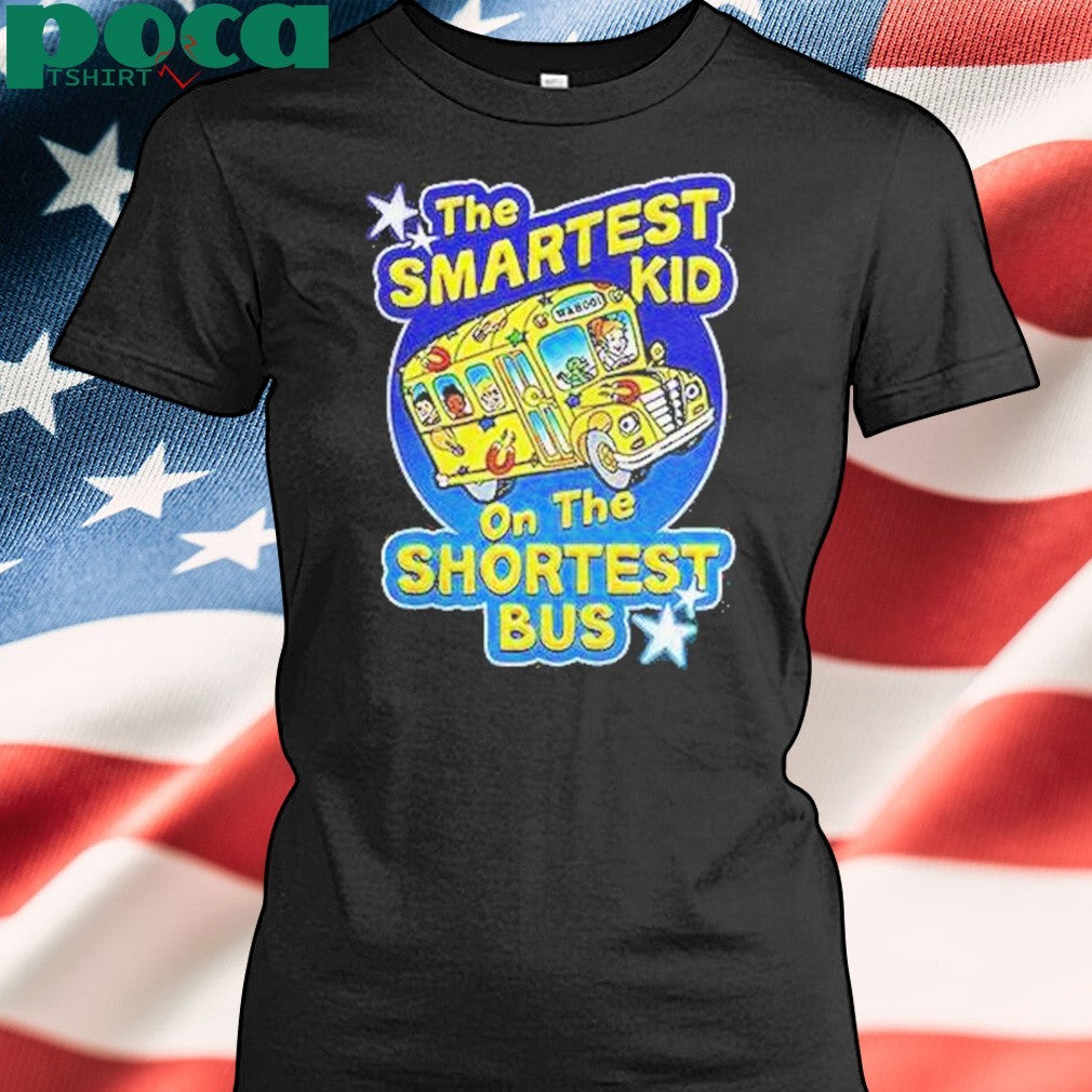 The Smartest Kid On The Shortest Bus Magic School Bus Shirt