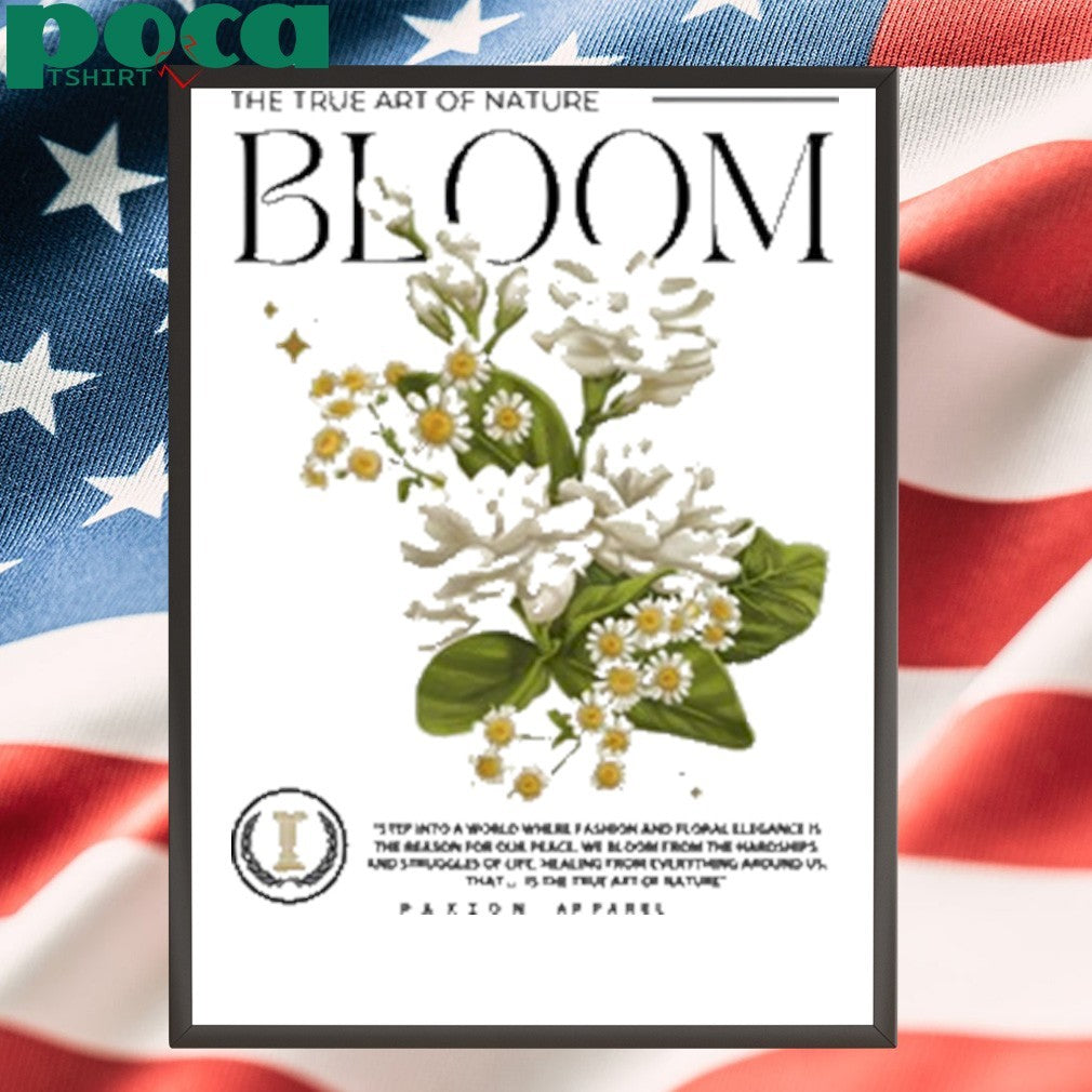 The True Art Of Nature Bloom Paxion shirt