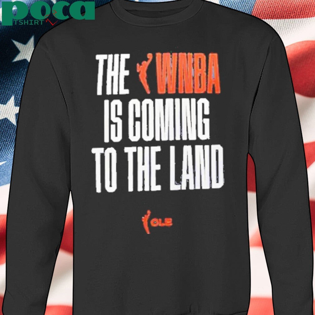 The WNBA Is Coming To The Land shirt