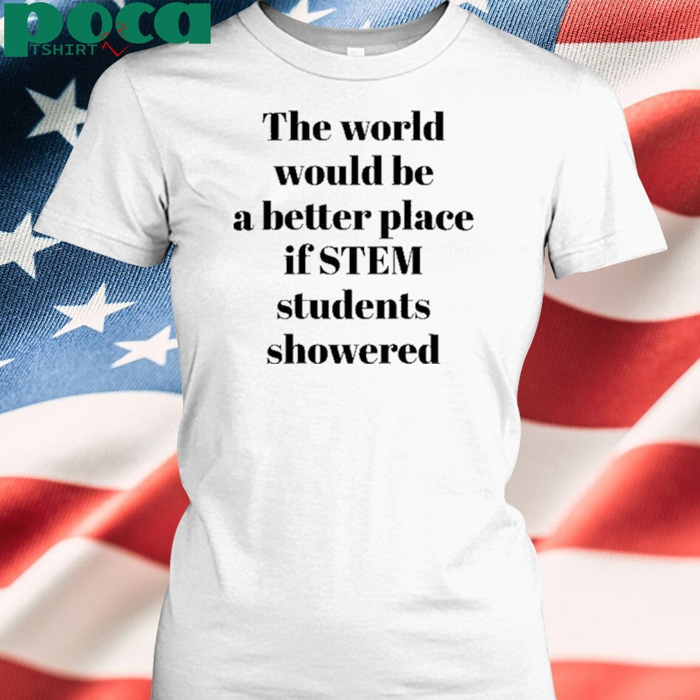 The World Would Be A Better Place If Stem Students shirt