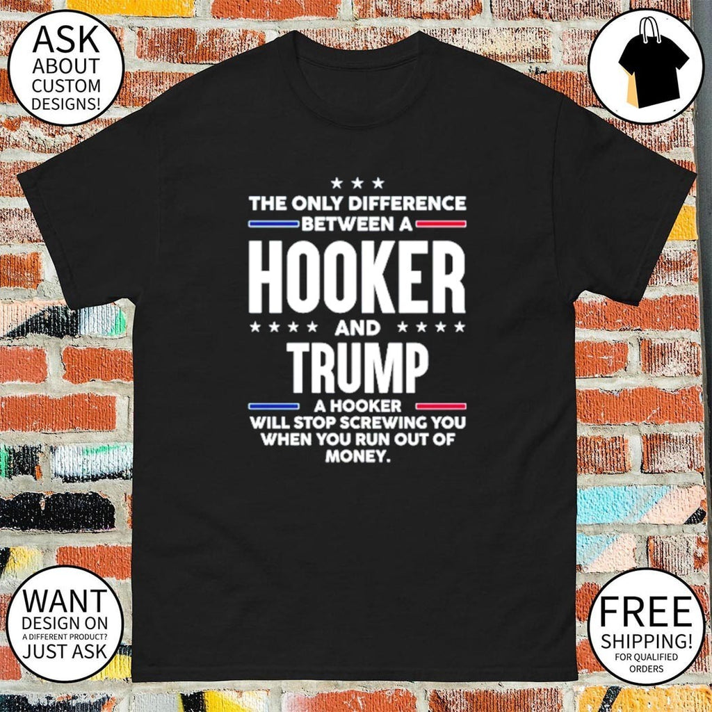 The only difference between a hooker and Trump political shirt