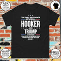 The only difference between a hooker and Trump political shirt