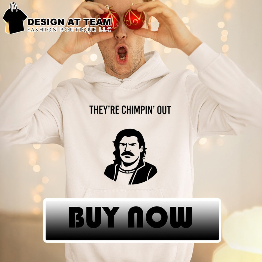 They’re Chimpin’ Out Chud 2026 shirt