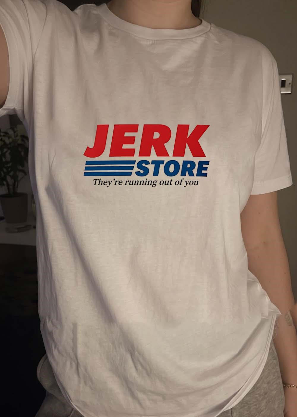 They’re running out of you Jerk Store T-Shirt