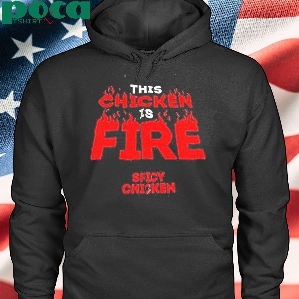 This Chicken Is Fire Spicy Chicken Shirt