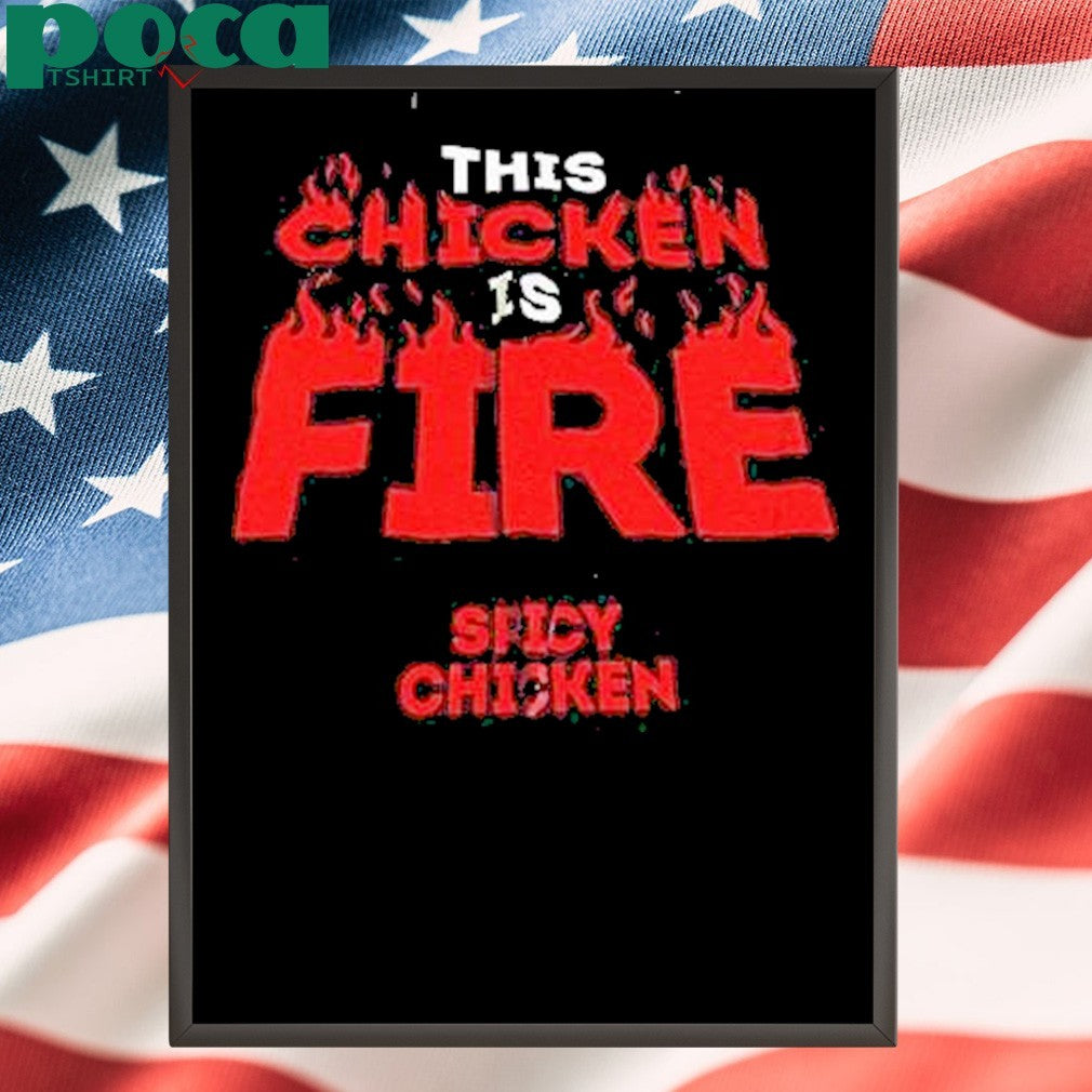 This Chicken Is Fire Spicy Chicken Shirt