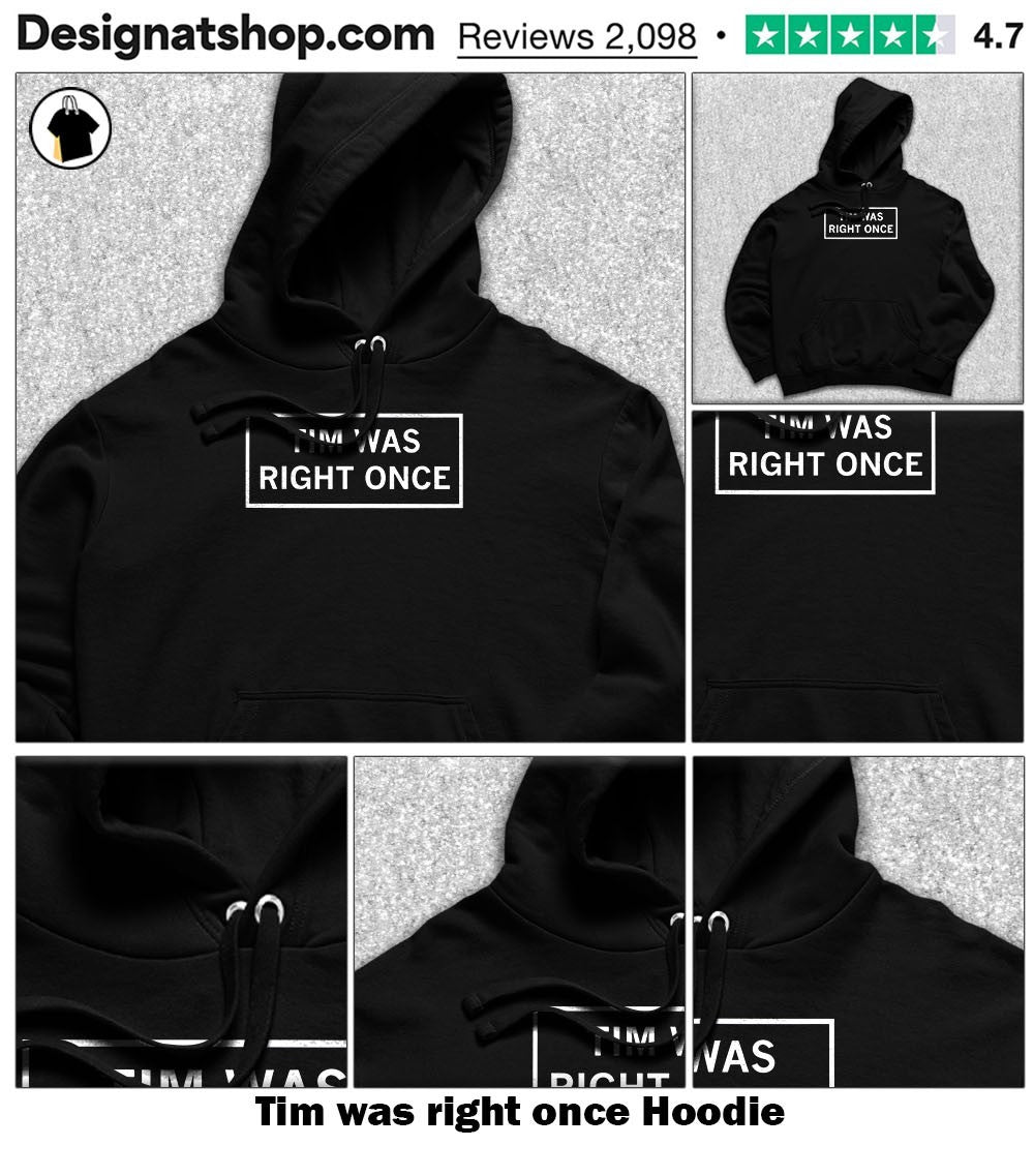 Tim was right once shirt