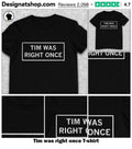 Tim was right once shirt