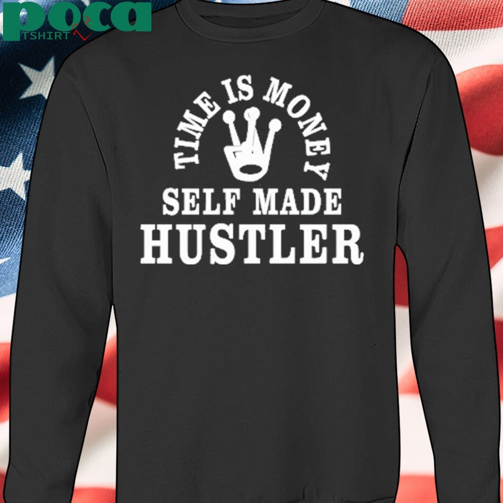 Time Is Money Self Made Hustler Shirt