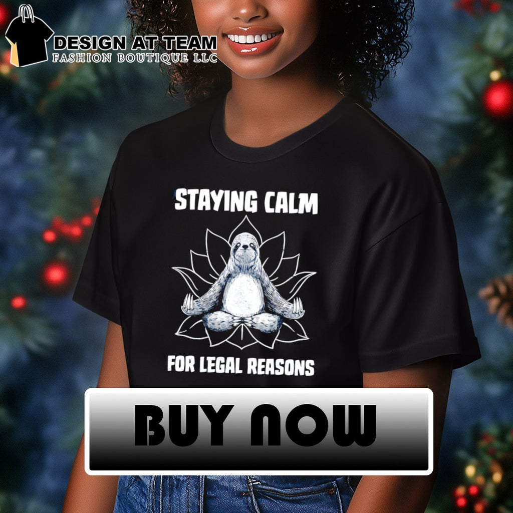 Tobe fonseca a zen sloth staying calm for legal reasons shirt