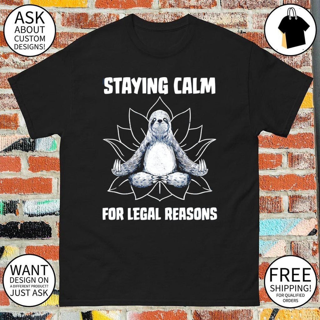 Tobe fonseca a zen sloth staying calm for legal reasons shirt