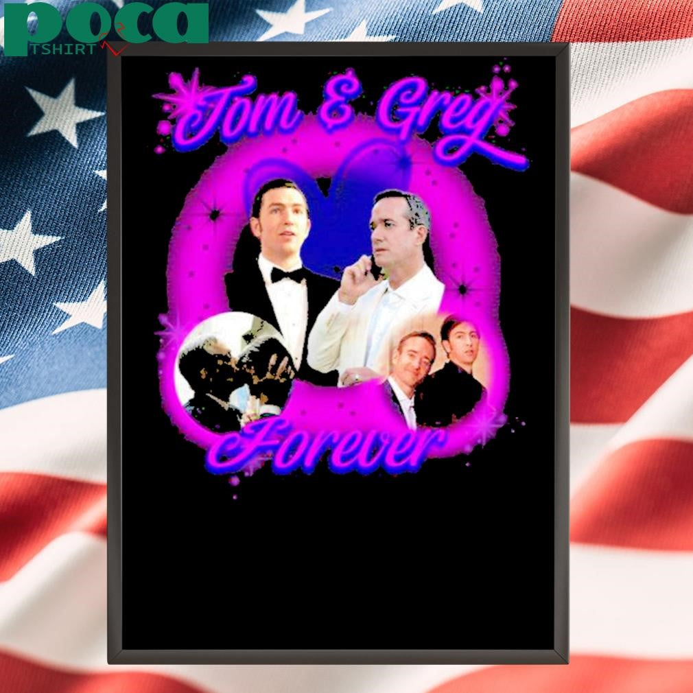 Tom And Greg Forever Shirt